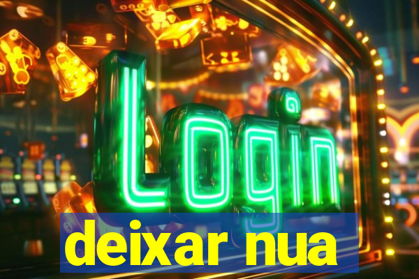 deixar nua